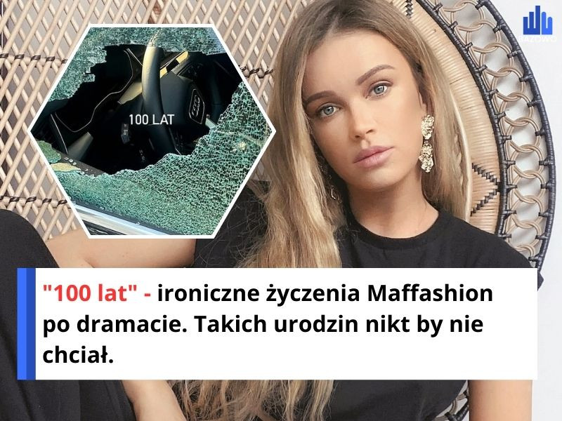 "100 lat" - ironiczne życzenia Maffashion po dramacie. Takich urodzin nikt by nie chciał.